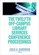 Book cover of: Twelfth Off-Campus Library Services Conference Proceedings. By: Julie A. Garrison, Off-Campus Library Services Conference (12th 2006 Savannah, Ga.)