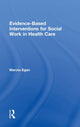 Book cover of: Evidence-based Interventions for Social Work in Health Care. By: Marcia Egan