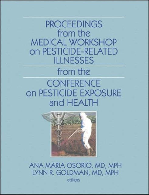 Book cover of: Proceedings from the Medical Workshop on Pesticide-Related Illnesses from the International Conferen. By: Medical Workshop on Pesticide-related Illnesses (2002 Washington, D.C.)