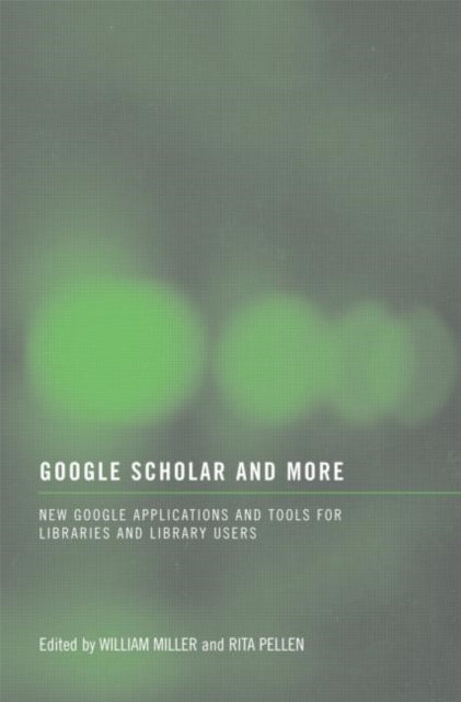 Book cover of: Google Scholar and More. By: William Miller