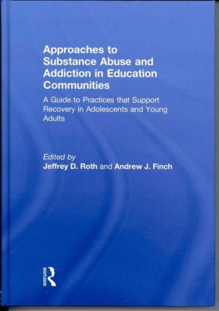 Book cover of: Approaches to Substance Abuse and Addiction in Education Communities. By: Jeffrey D. Roth