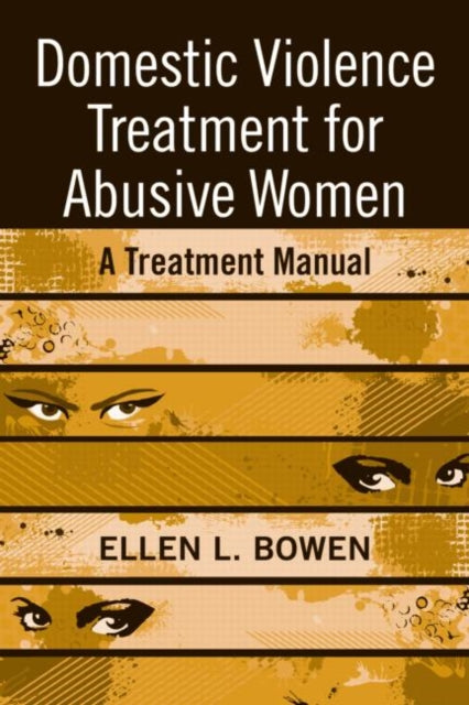 Book cover of: Domestic Violence Treatment for Abusive Women. By: Ellen L. Bowen