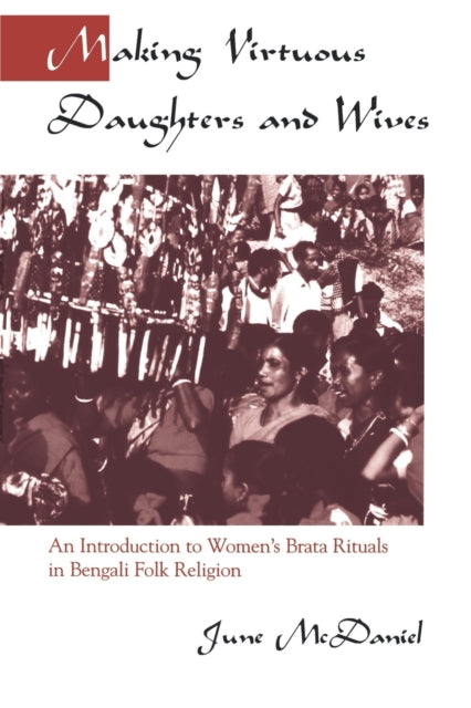 Book cover of: Making Virtuous Daughters and Wives. By: June McDaniel