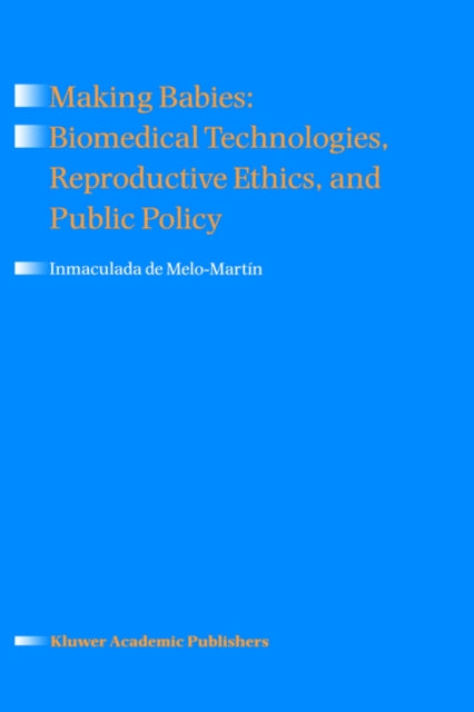 Book cover of: Making Babies: Biomedical Technologies, Reproductive Ethics, and Public Policy. By: Inmaculada de Melo-Martín