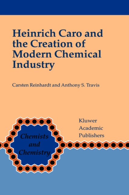 Book cover of: Heinrich Caro and the Creation of Modern Chemical Industry. By: Carsten Reinhardt