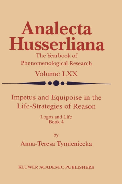 Book cover of: Impetus and Equipoise in the Life-Strategies of Reason. By: A-T. Tymieniecka