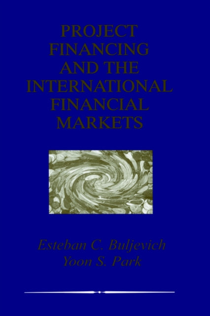 Book cover of: Project Financing and the International Financial Markets. By: Esteban C. Buljevich