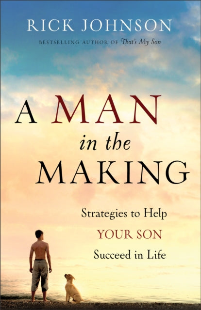 Book cover of: Man in the Making – Strategies to Help Your Son Succeed in Life. By: Rick Johnson