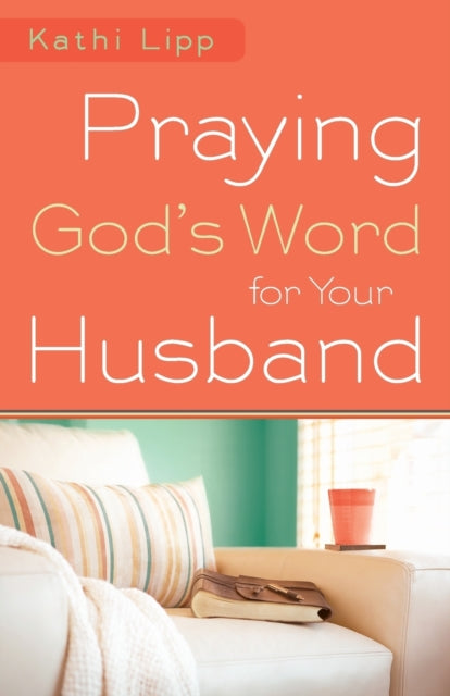 Book cover of: Praying God`s Word for Your Husband. By: Kathi Lipp