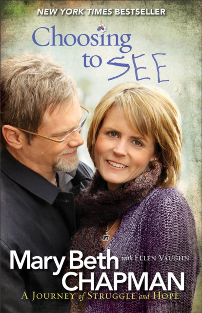 Book cover of: Choosing to SEE – A Journey of Struggle and Hope. By: Mary Beth Chapman