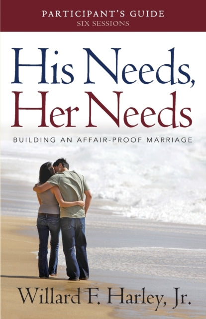 Book cover of: His Needs, Her Needs Participant`s Guide – Building an Affair–Proof Marriage