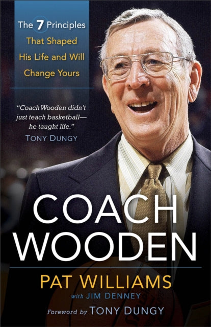 Book cover of: Coach Wooden – The 7 Principles That Shaped His Life and Will Change Yours. By: Pat Williams