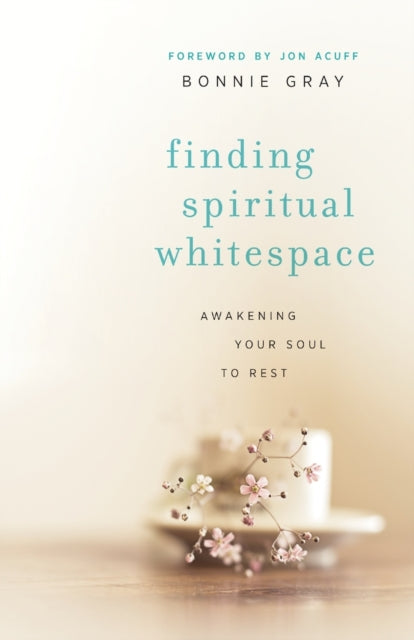 Book cover of: Finding Spiritual Whitespace – Awakening Your Soul to Rest. By: Bonnie Gray