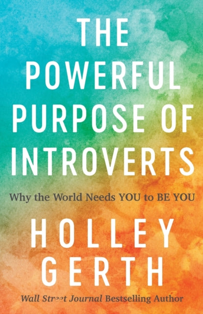 Book cover of: Powerful Purpose of Introverts – Why the World Needs You to Be You. By: Holley Gerth