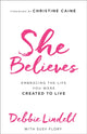 Book cover of: She Believes – Embracing the Life You Were Created to Live. By: Debbie Lindell