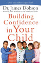 Book cover of: Building Confidence in Your Child. By: James C. Dobson
