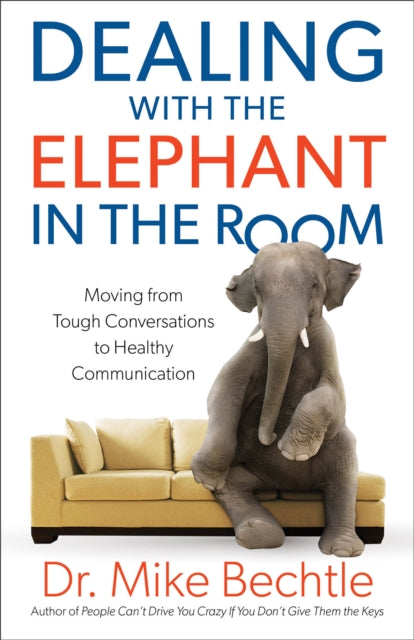Book cover of: Dealing with the Elephant in the Room – Moving from Tough Conversations to Healthy Communication