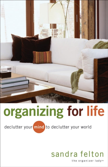 Book cover of: Organizing for Life – Declutter Your Mind to Declutter Your World. By: Sandra Felton