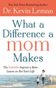 Book cover of: What a Difference a Mom Makes – The Indelible Imprint a Mom Leaves on Her Son`s Life