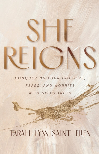 She Reigns – Conquering Your Triggers, Fears, and Worries with God`s Truth 9780800736972 Tarah-Lynn Saint-Elien