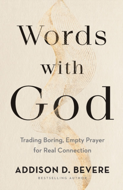 Book cover of: Words with God – Trading Boring, Empty Prayer for Real Connection. By: Addison D. Bevere