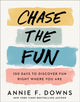 Book cover of: Chase the Fun – 100 Days to Discover Fun Right Where You Are. By: Annie F. Downs
