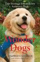 Book cover of: Wonder Dogs – True Stories of Extraordinary Assistance Dogs