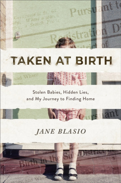Book cover of: Taken at Birth – Stolen Babies, Hidden Lies, and My Journey to Finding Home. By: Jane Blasio