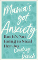 Book cover of: Mama`s Got Anxiety – But It`s Not Going to Steal Her Joy. By: Courtney Devich