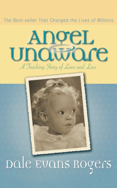 Book cover of: Angel Unaware – A Touching Story of Love and Loss. By: Dale Evans Rogers