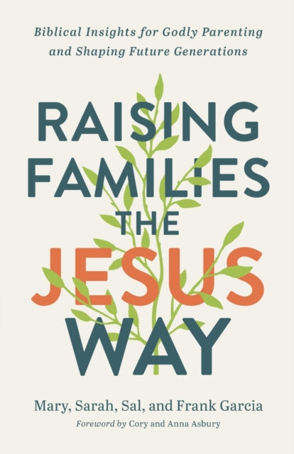 Book cover of: Raising Families the Jesus Way – Biblical Insights for Godly Parenting and Shaping Future Generations. By: Mary Garcia
