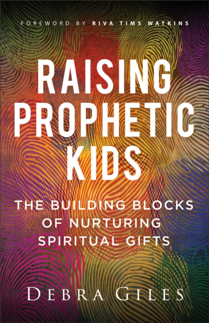 Book cover of: Raising Prophetic Kids. By: Debra Giles