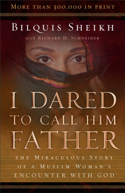 Book cover of: I Dared to Call Him Father – The Miraculous Story of a Muslim Woman`s Encounter with God