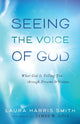 Book cover of: Seeing the Voice of God – What God Is Telling You through Dreams and Visions