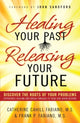 Book cover of: Healing Your Past Releasing Your Fu. By: Catherine Cahill Fabiano