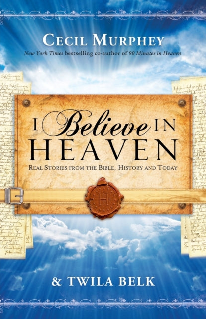 Book cover of: I Believe in Heaven Real Stories from the Bible, H istory and Today. By: Cecil Murphey