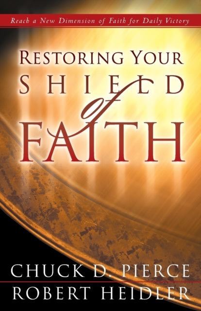 Book cover of: Restoring Your Shield of Faith. By: Chuck D. Pierce
