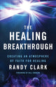 Book cover of: Healing Breakthrough – Creating an Atmosphere of Faith for Healing. By: Randy Clark