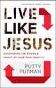 Book cover of: Live Like Jesus – Discover the Power and Impact of Your True Identity. By: Putty Putman