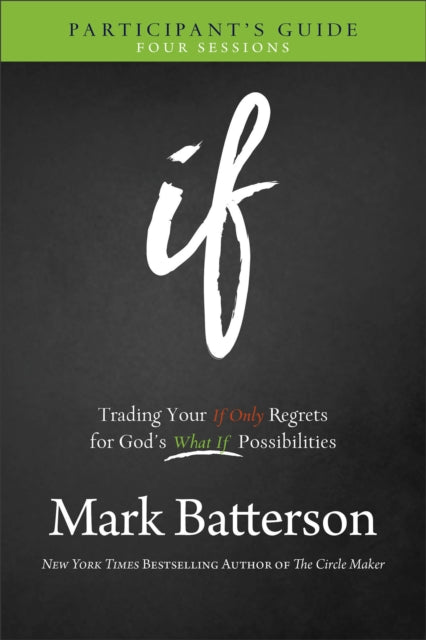 Book cover of: If Participant`s Guide – Trading Your If Only Regrets for God`s What If Possibilities. By: Mark Batterson
