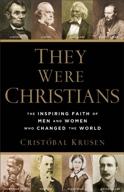 Book cover of: They Were Christians – The Inspiring Faith of Men and Women Who Changed the World. By: Cristóbal Krusen