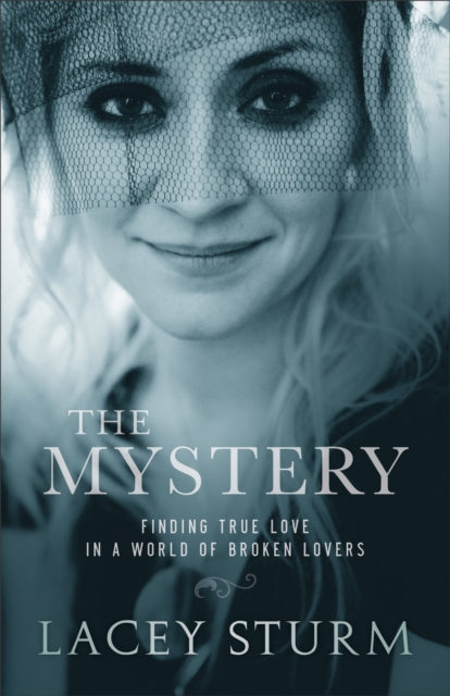 Book cover of: Mystery – Finding True Love in a World of Broken Lovers. By: Lacey Sturm
