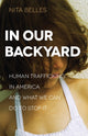Book cover of: In Our Backyard – Human Trafficking in America and What We Can Do to Stop It