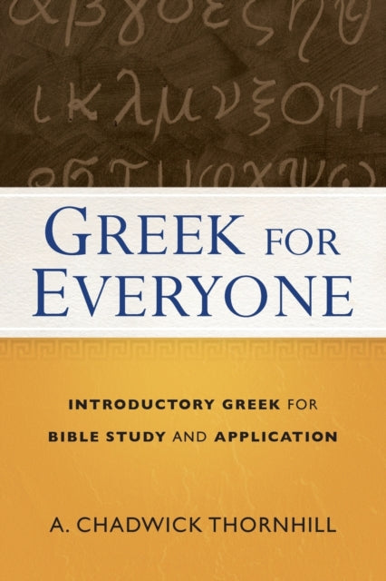 Book cover of: Greek for Everyone – Introductory Greek for Bible Study and Application. By: A. Chadwick Thornhill