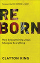 Book cover of: Reborn – How Encountering Jesus Changes Everything. By: Clayton King