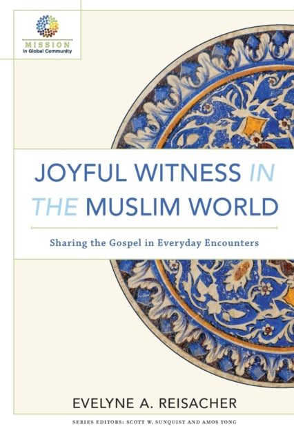 Book cover of: Joyful Witness in the Muslim World – Sharing the Gospel in Everyday Encounters. By: Evelyne A. Reisacher