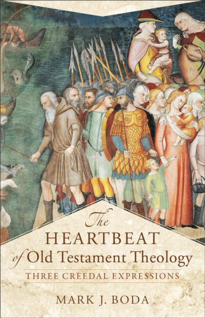 Book cover of: Heartbeat of Old Testament Theology – Three Creedal Expressions. By: Mark J Boda