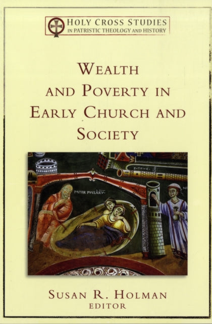 Book cover of: Wealth and Poverty in Early Church and Society. By: Susan R. Holman