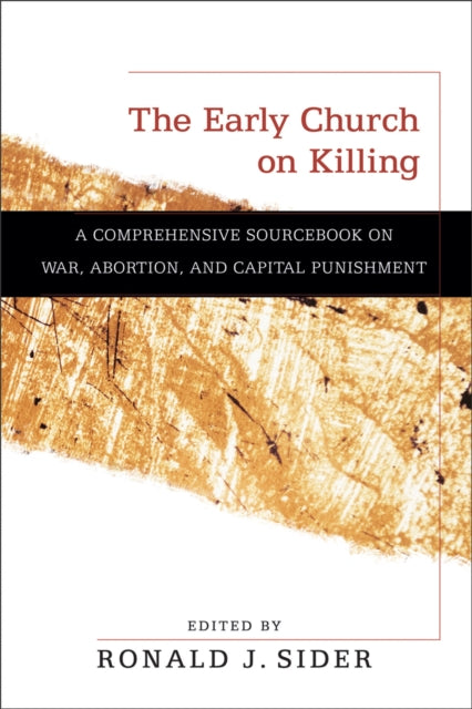 Book cover of: Early Church on Killing – A Comprehensive Sourcebook on War, Abortion, and Capital Punishment. By: Ronald J. Sider