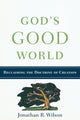 Book cover of: God`s Good World - Reclaiming the Doctrine of Creation. By: Jonathan R. Wilson